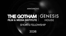A black background with white text that reads: Announcing The Gotham Film & Media Institute | Genesis House Shorts Fellowship 2026